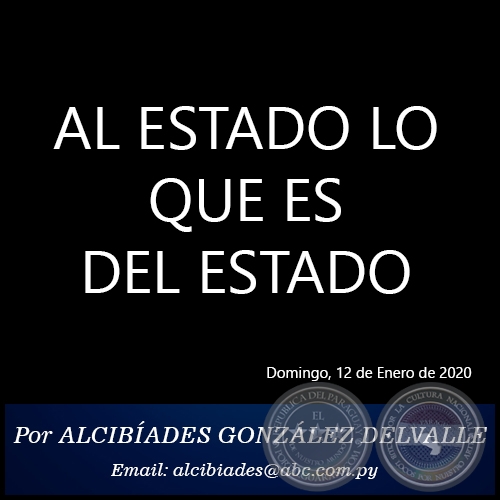 AL ESTADO LO QUE ES DEL ESTADO - Por ALCIBÍADES GONZÁLEZ DELVALLE - Domingo, 12 de Enero de 2020